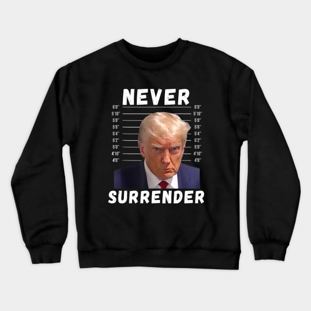 Trump Never Surrender Mug Shot Free Trump Crewneck Sweatshirt by JulieArtys